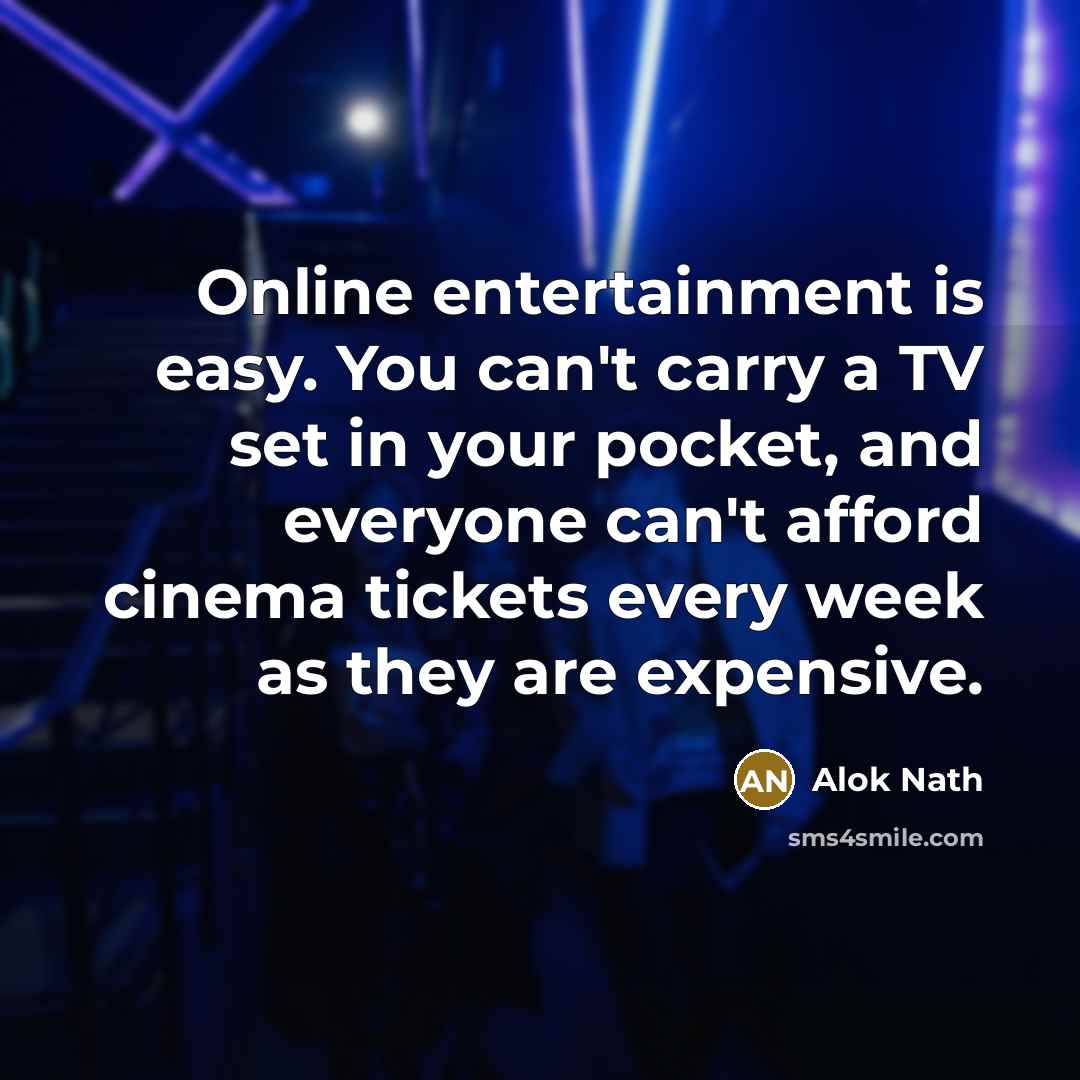 “Online entertainment is easy. You can't carry a TV set…” quote by Alok Nath