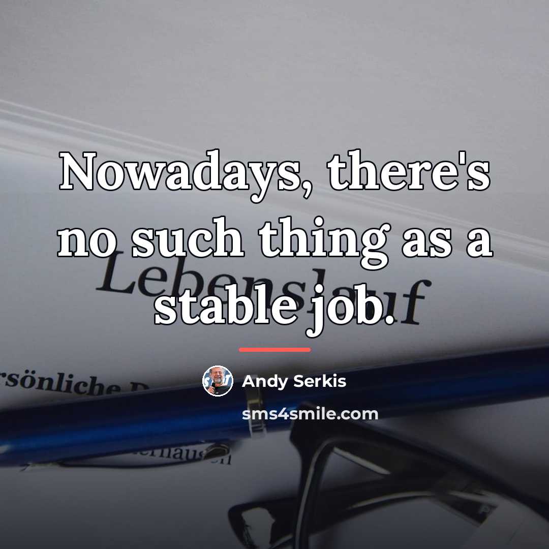 “Nowadays, there's no such thing as a stable job.…” quote by Andy Serkis