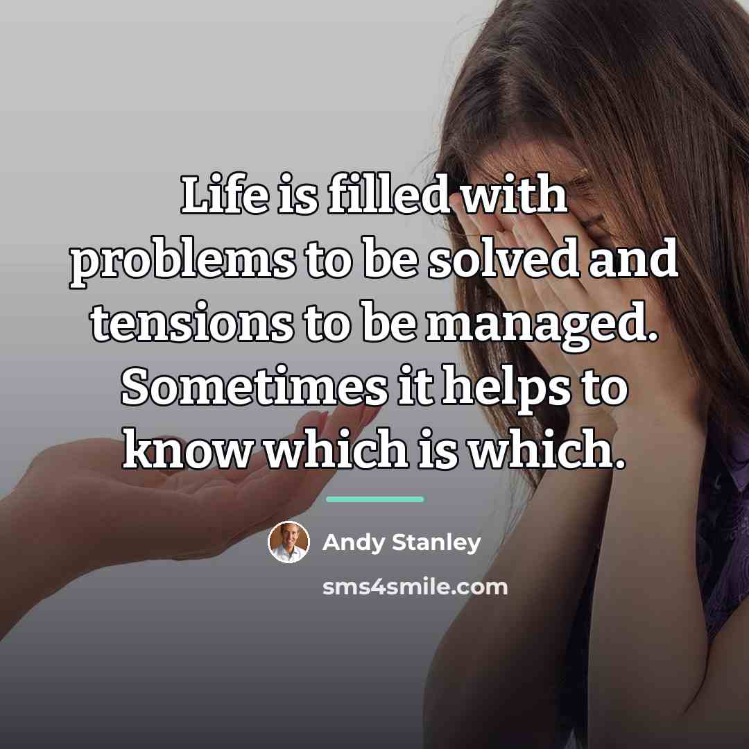 “Life is filled with problems to be solved and tensions…” quote by Andy Stanley