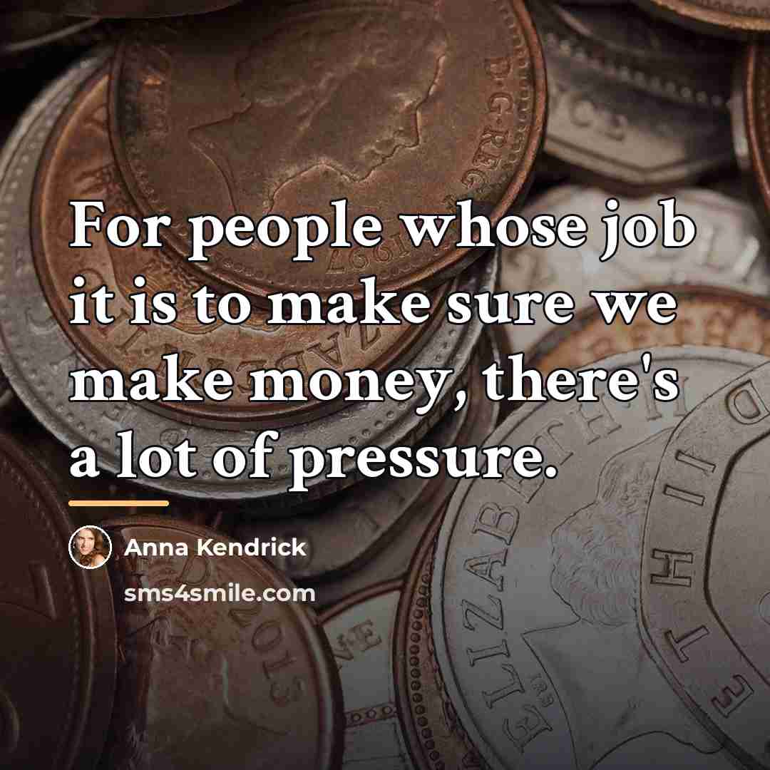 “For people whose job it is to make sure we…” quote by Anna Kendrick