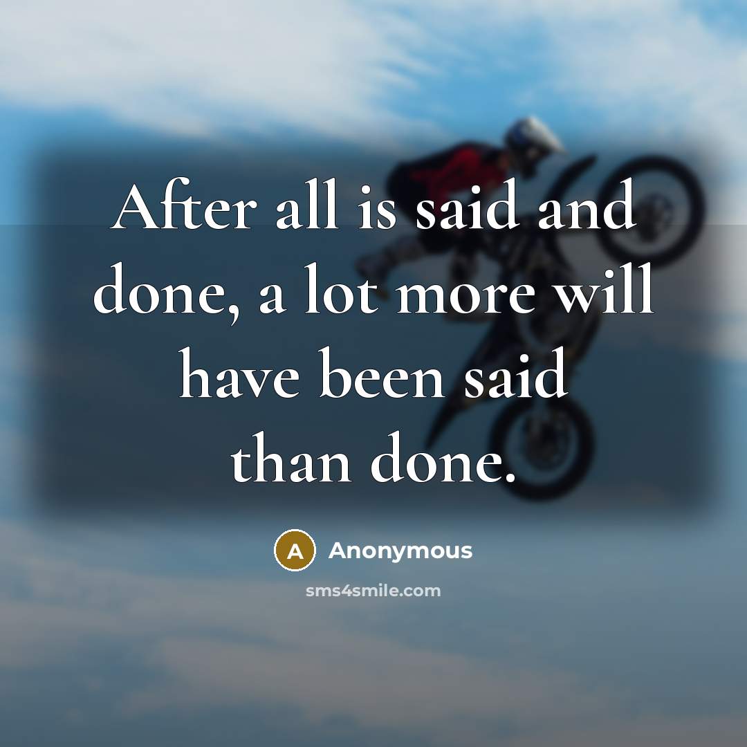 “After all is said and done, a lot more will…” quote by Anonymous