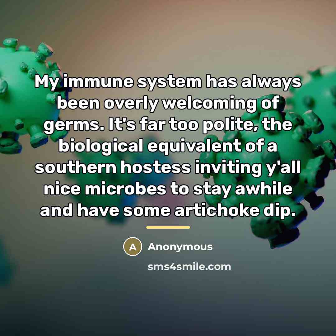 “My immune system has always been overly welcoming of germs.…” quote by Anonymous