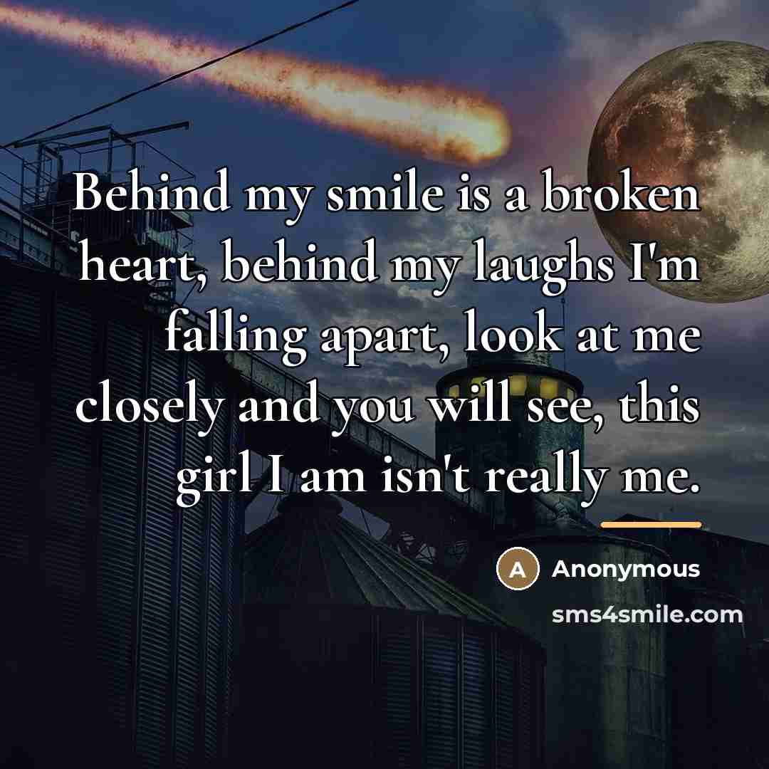 “Behind my smile is a broken heart, behind my laughs…” quote by Anonymous