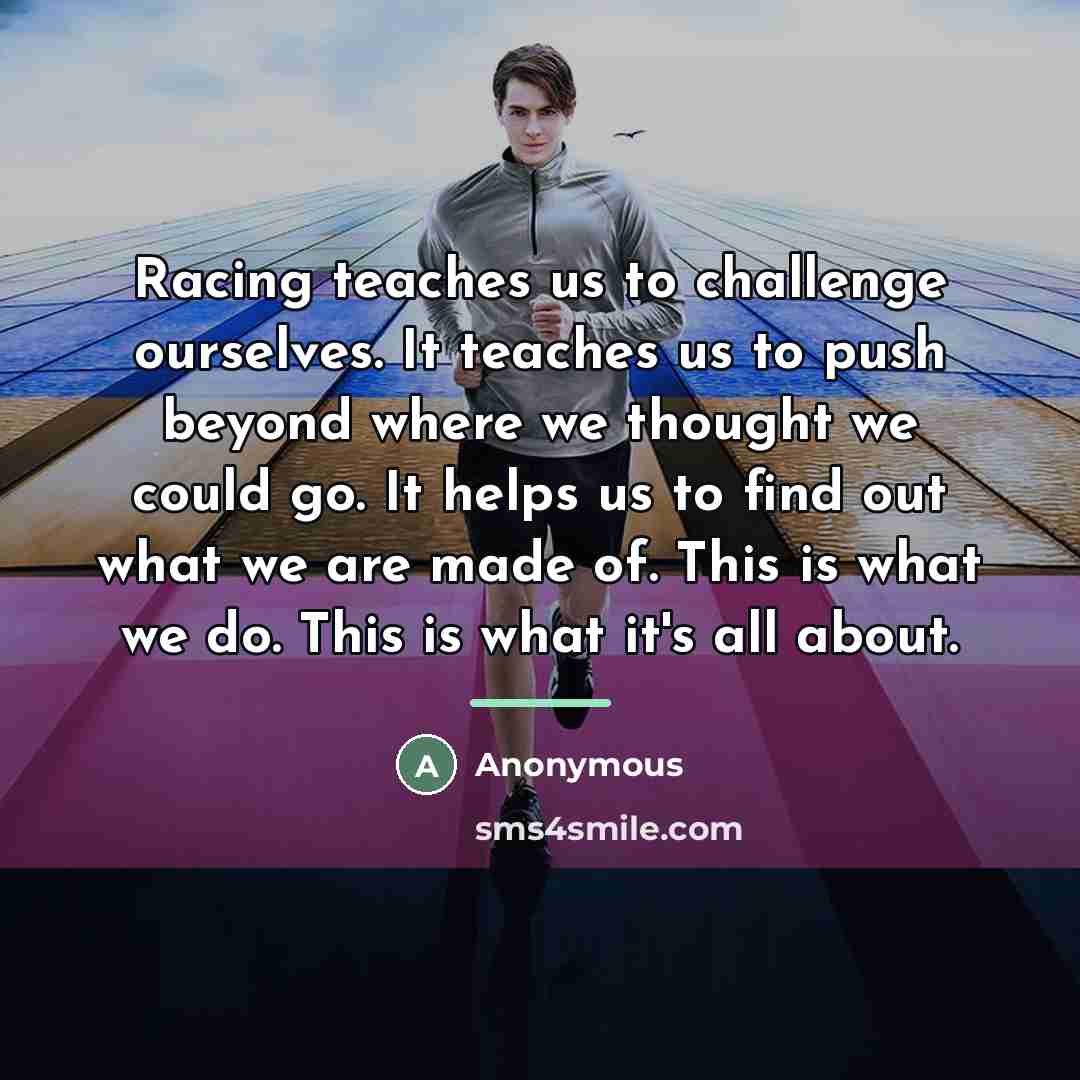 “Racing teaches us to challenge ourselves. It teaches us to…” quote by Anonymous
