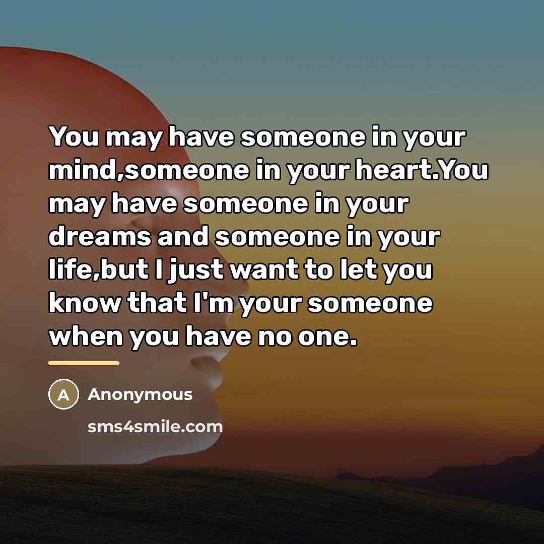 “You may have someone in your mind,someone in your heart.You…” quote by Anonymous