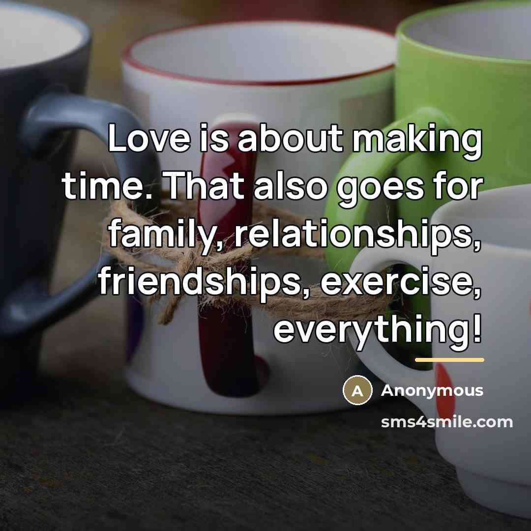 “Love is about making time. That also goes for family,…” quote by Anonymous