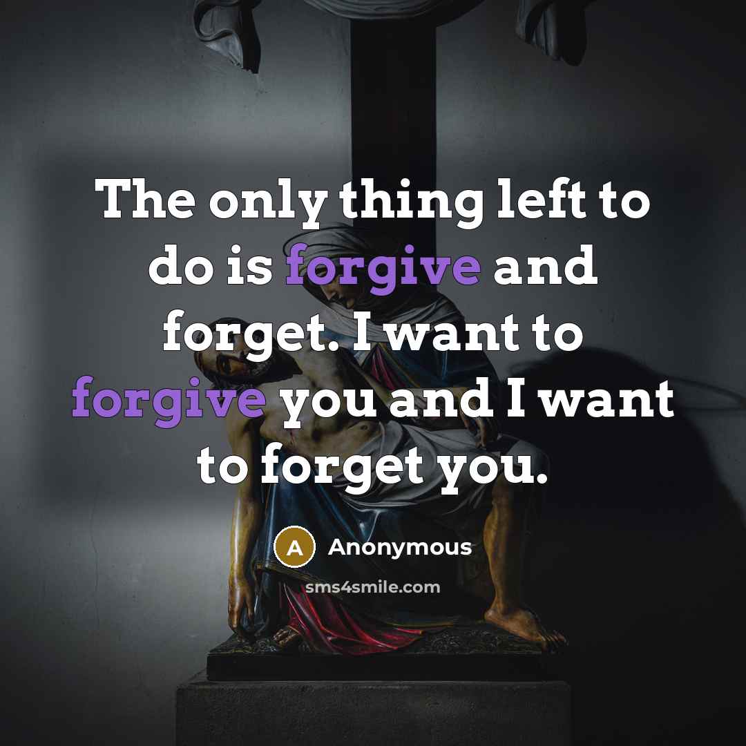 “The only thing left to do is forgive and forget.…” quote by Anonymous