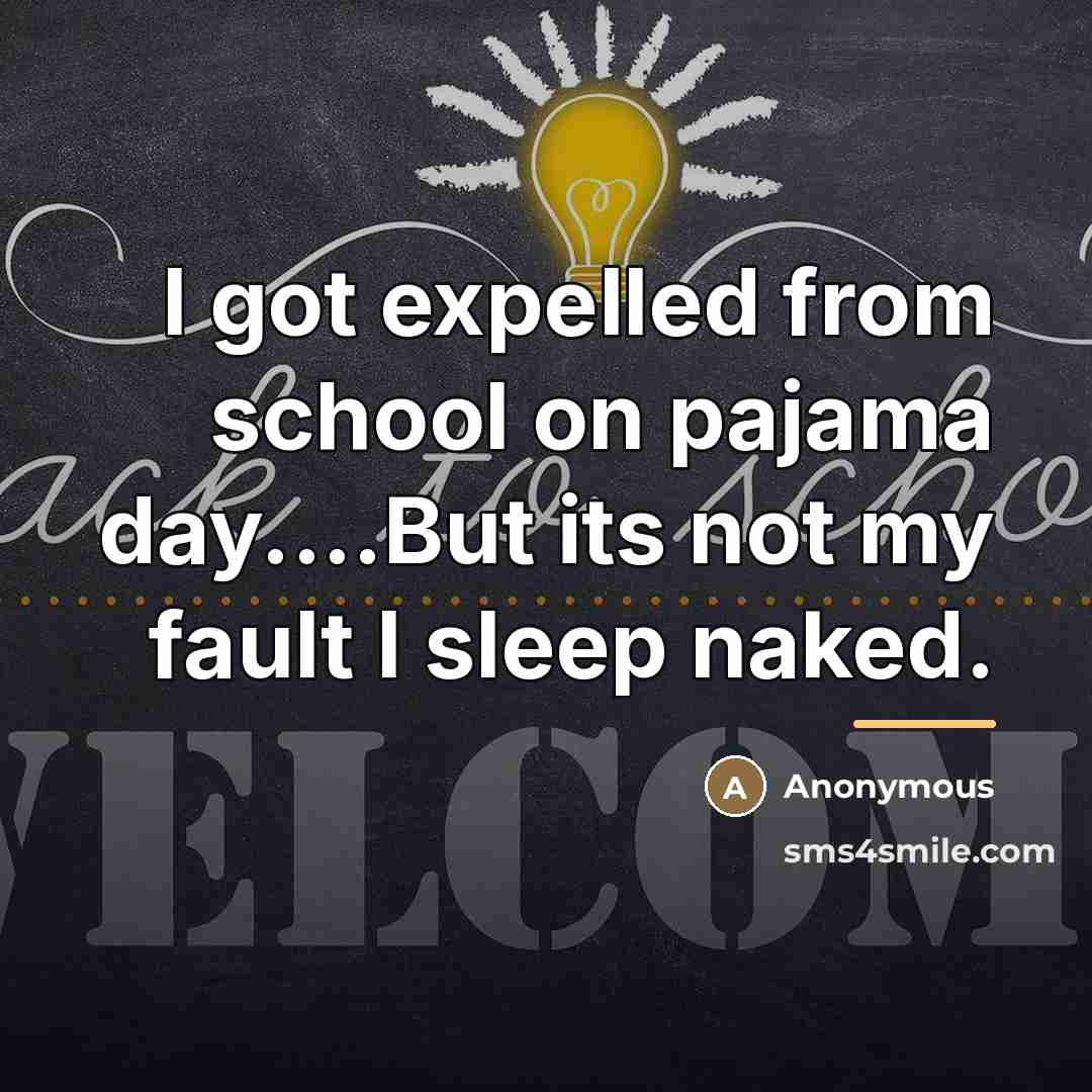“I got expelled from school on pajama day....But its not…” quote by Anonymous
