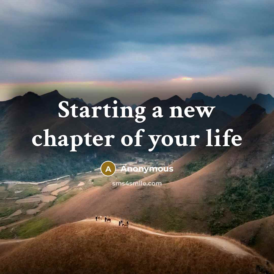 “Starting a new chapter of your life…” quote by Anonymous