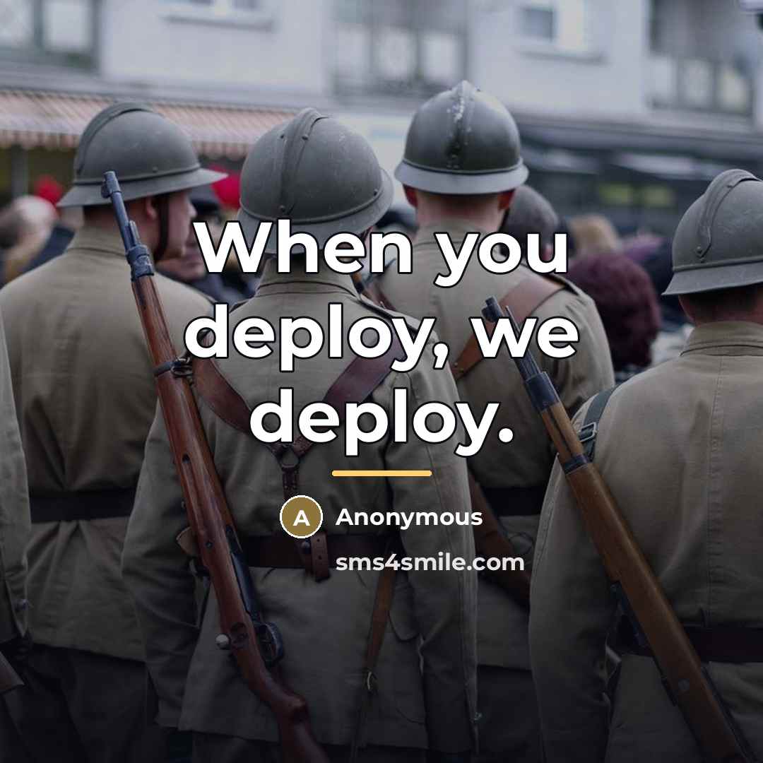 “When you deploy, we deploy.…” quote by Anonymous
