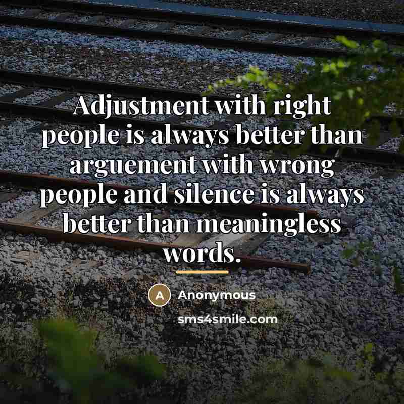 “Adjustment with right people is always better than arguement with…” quote by Anonymous