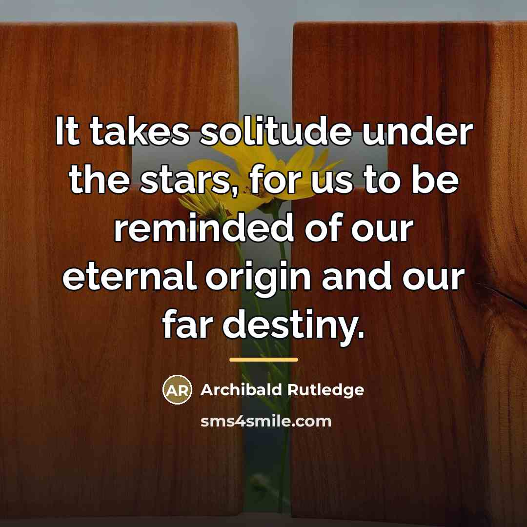 “It takes solitude under the stars, for us to be…” quote by Archibald Rutledge