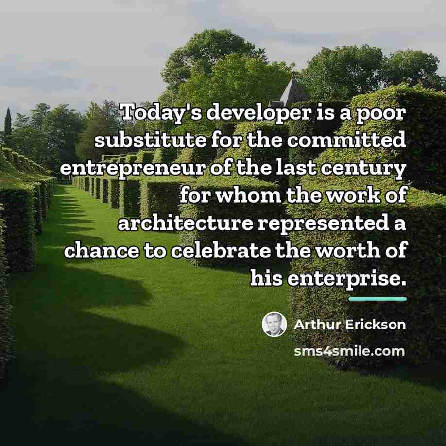 “Today's developer is a poor substitute for the committed entrepreneur…” quote by Arthur Erickson