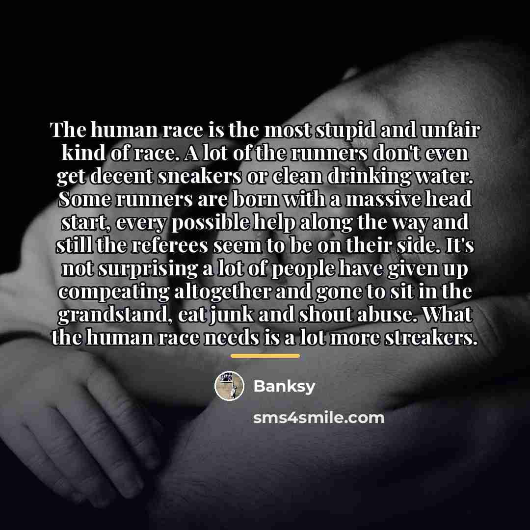 “The human race is the most stupid and unfair kind…” quote by Banksy