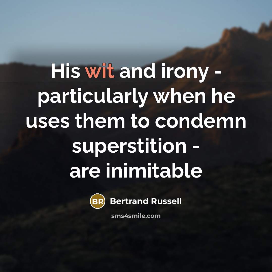 “His wit and irony - particularly when he uses them…” quote by Bertrand Russell