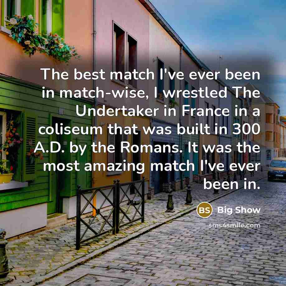 “The best match I've ever been in match-wise, I wrestled…” quote by Big Show