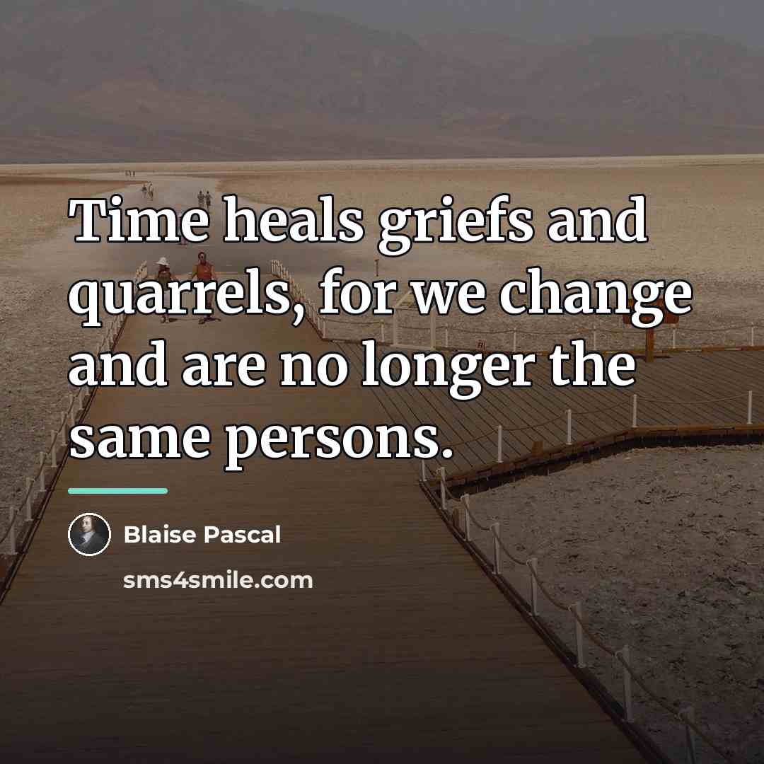 “Time heals griefs and quarrels, for we change and are…” quote by Blaise Pascal