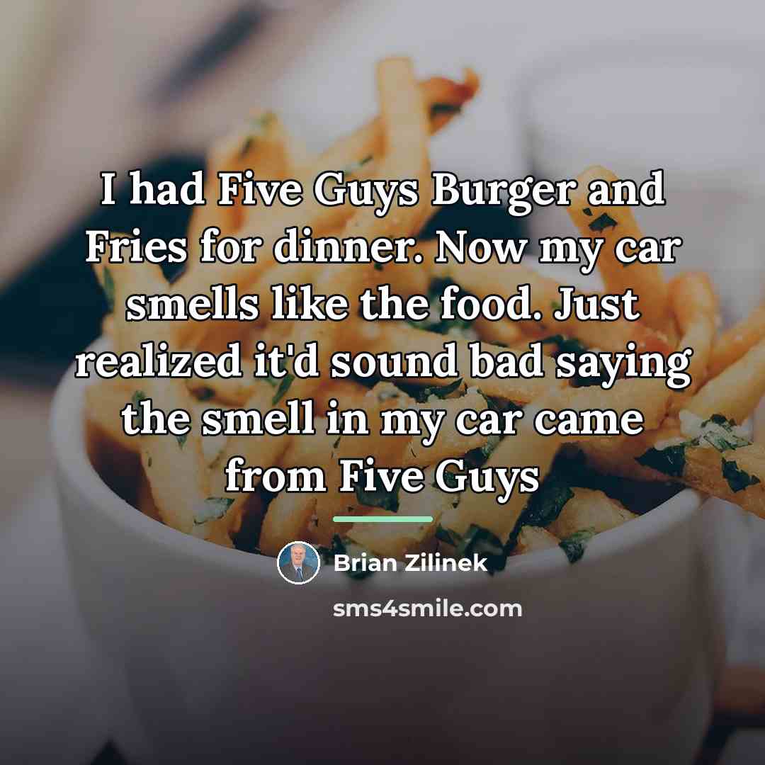 “I had Five Guys Burger and Fries for dinner. Now…” quote by Brian Zilinek