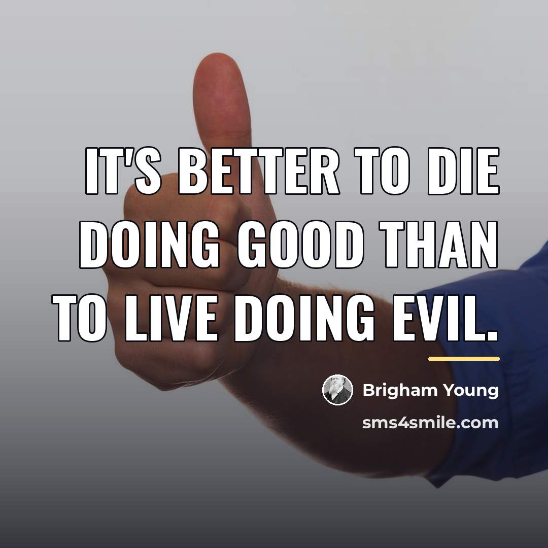 “It's better to die doing good than to live doing…” quote by Brigham Young