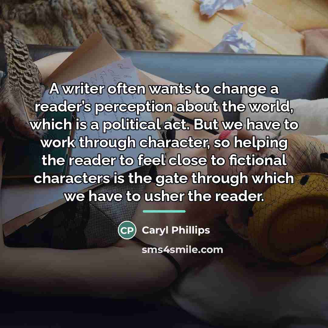 “A writer often wants to change a reader’s perception about…” quote by Caryl Phillips