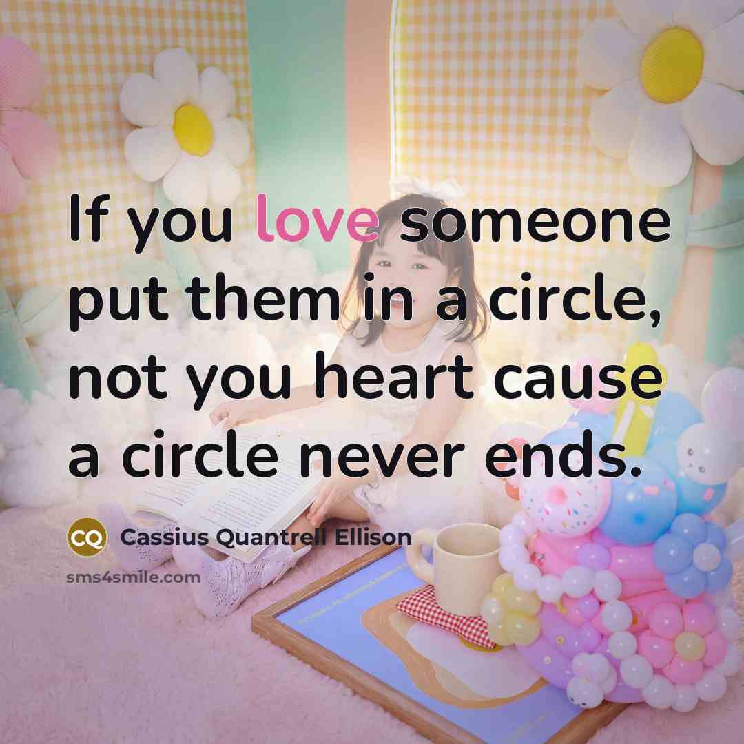 “If you love someone put them in a circle, not…” quote by Cassius Quantrell Ellison