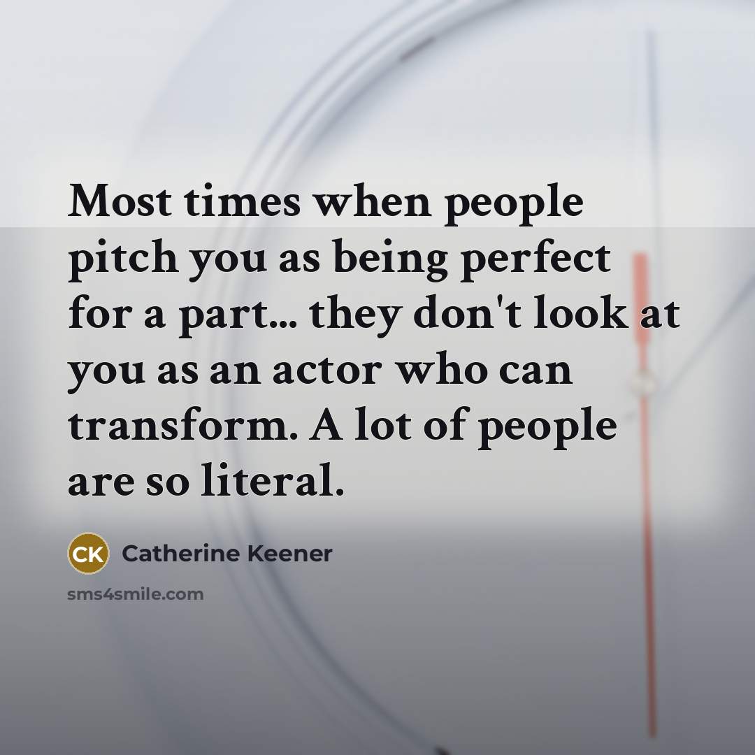 “Most times when people pitch you as being perfect for…” quote by Catherine Keener