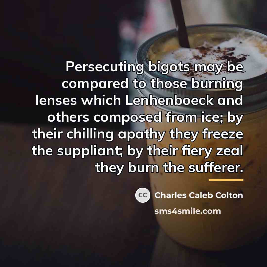 “Persecuting bigots may be compared to those burning lenses which…” quote by Charles Caleb Colton