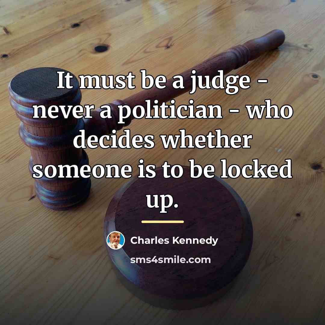 “It must be a judge - never a politician -…” quote by Charles Kennedy