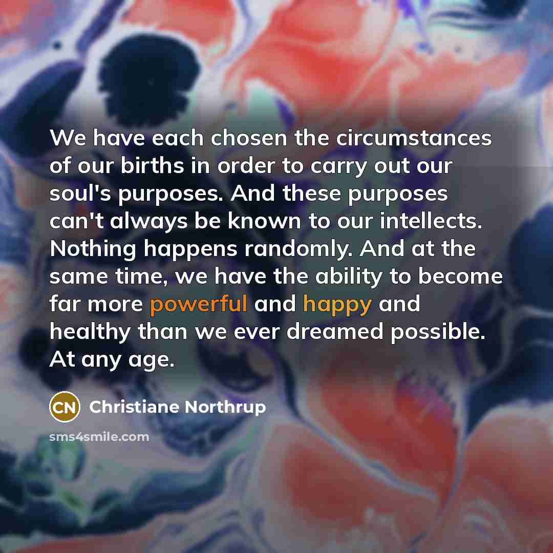 “We have each chosen the circumstances of our births in…” quote by Christiane Northrup