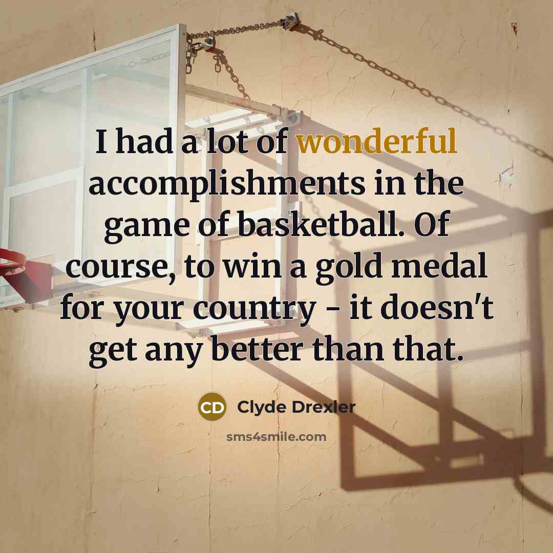 “I had a lot of wonderful accomplishments in the game…” quote by Clyde Drexler
