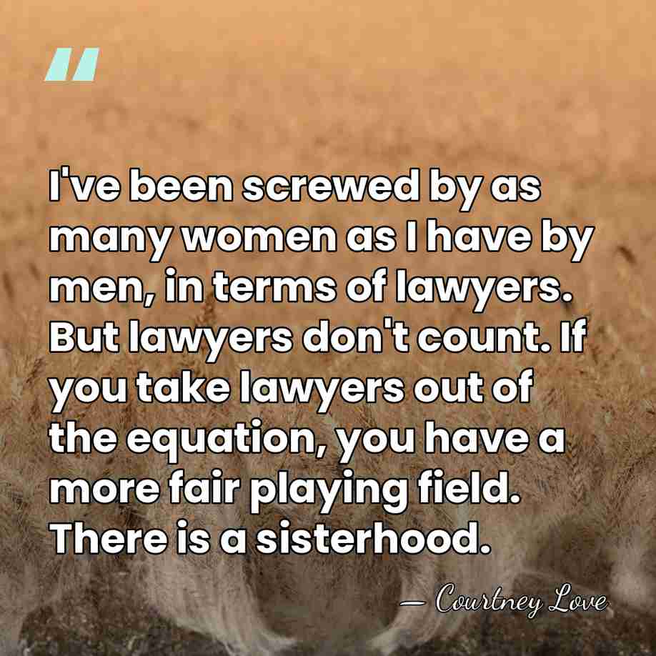 I've been screwed by as many women as I have by men,&hellip; - Courtney Love