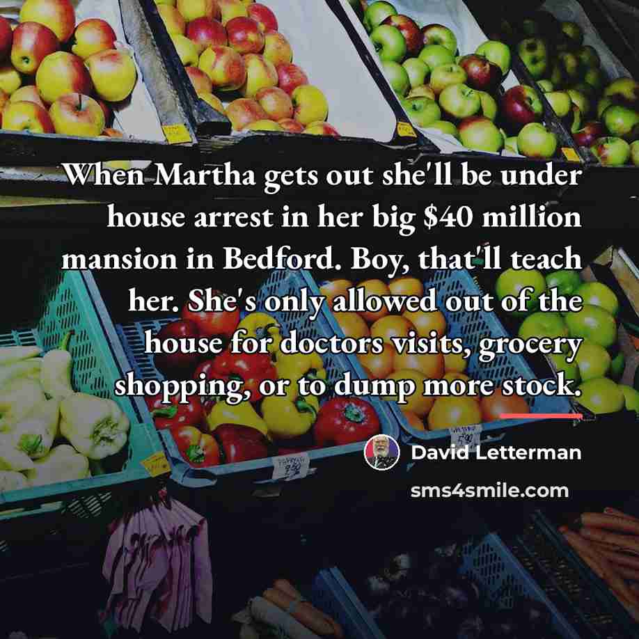 “When Martha gets out she'll be under house arrest in…” quote by David Letterman