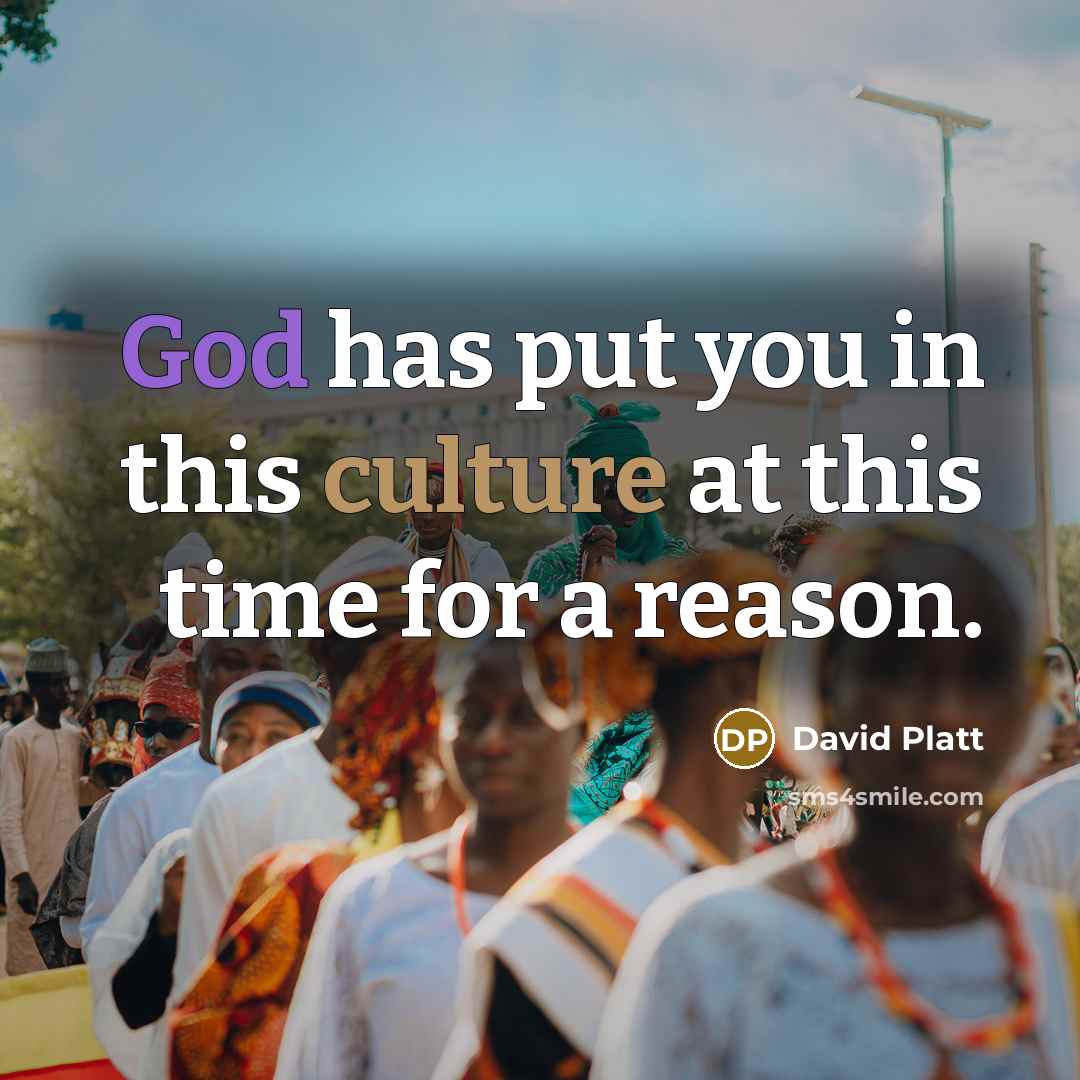 “God has put you in this culture at this time…” quote by David Platt