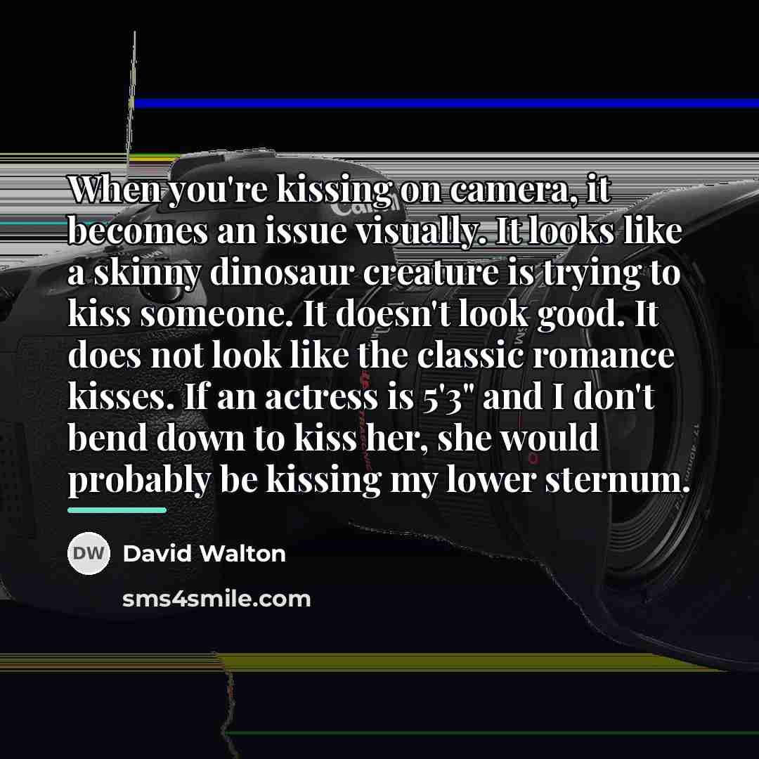 “When you're kissing on camera, it becomes an issue visually.…” quote by David Walton
