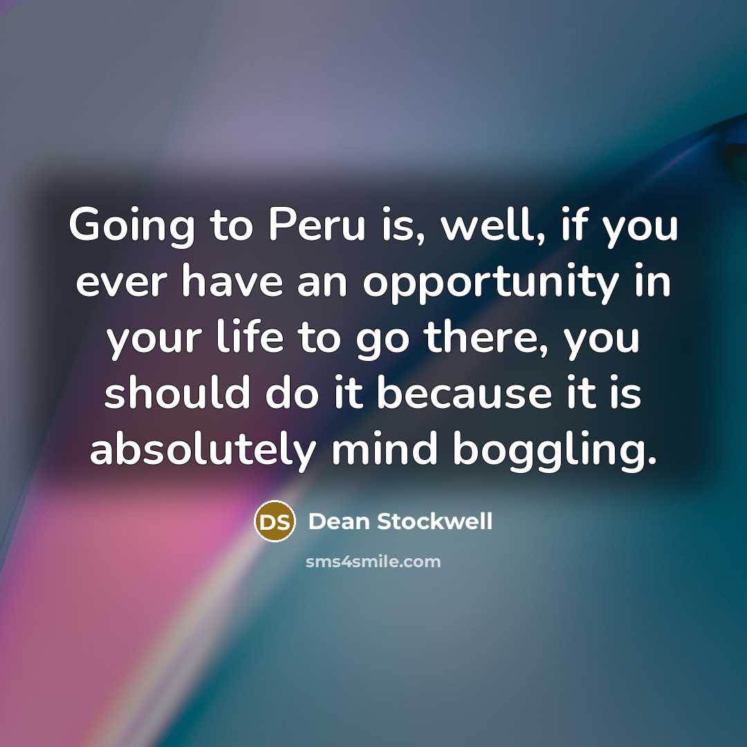 “Going to Peru is, well, if you ever have an…” quote by Dean Stockwell