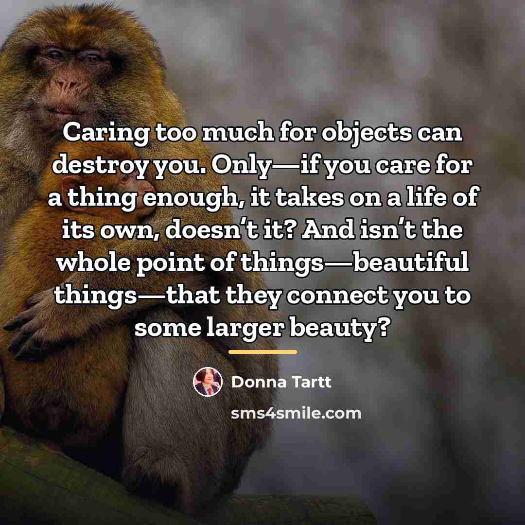 “Caring too much for objects can destroy you. Only—if you…” quote by Donna Tartt