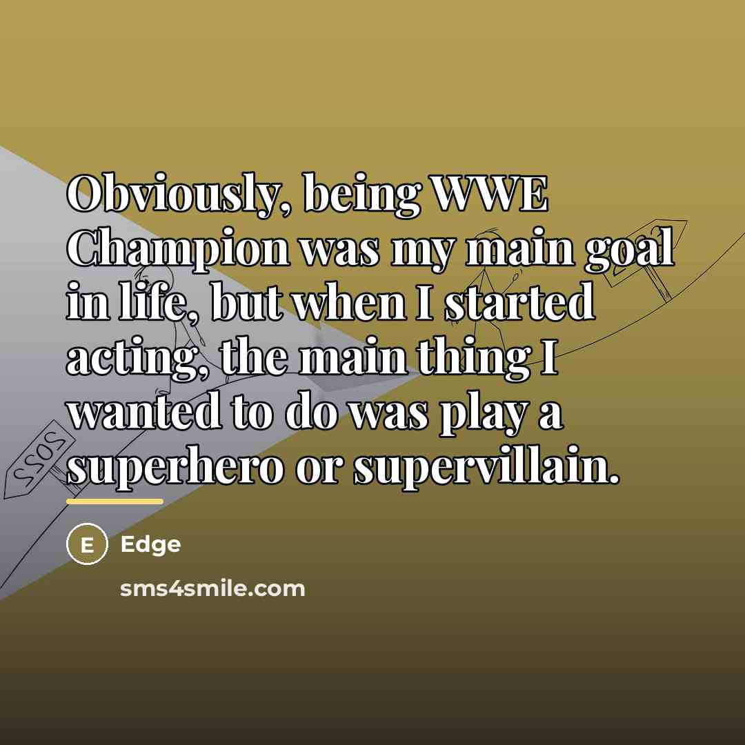 “Obviously, being WWE Champion was my main goal in life,…” quote by Edge