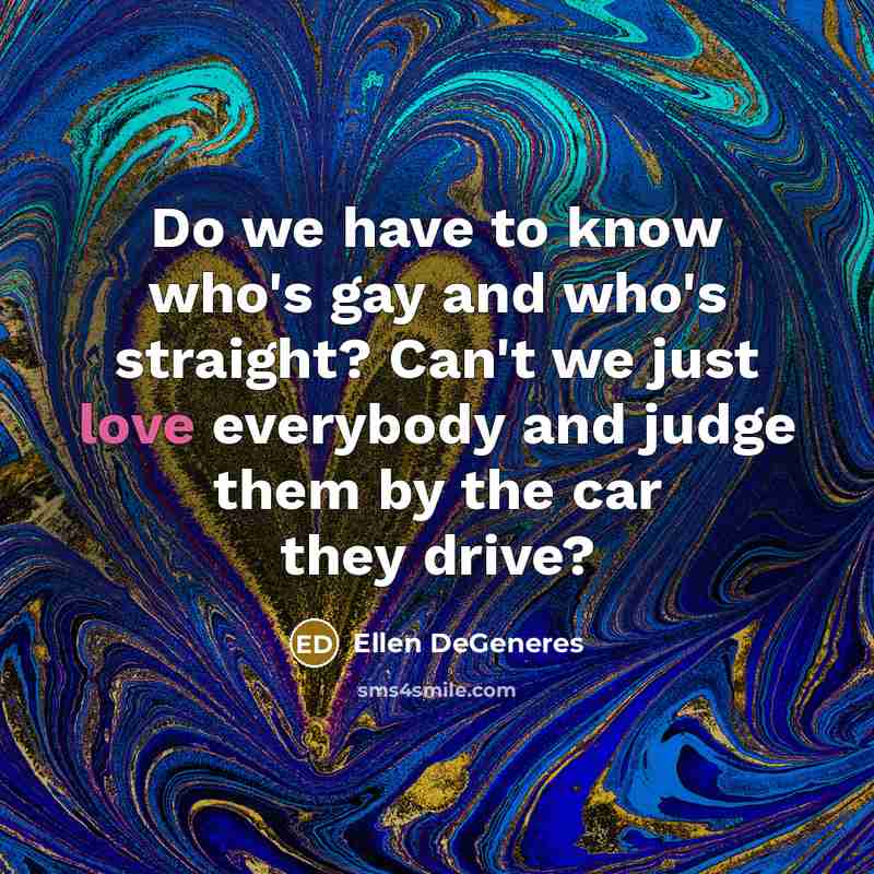 “Do we have to know who's gay and who's straight?…” quote by Ellen DeGeneres