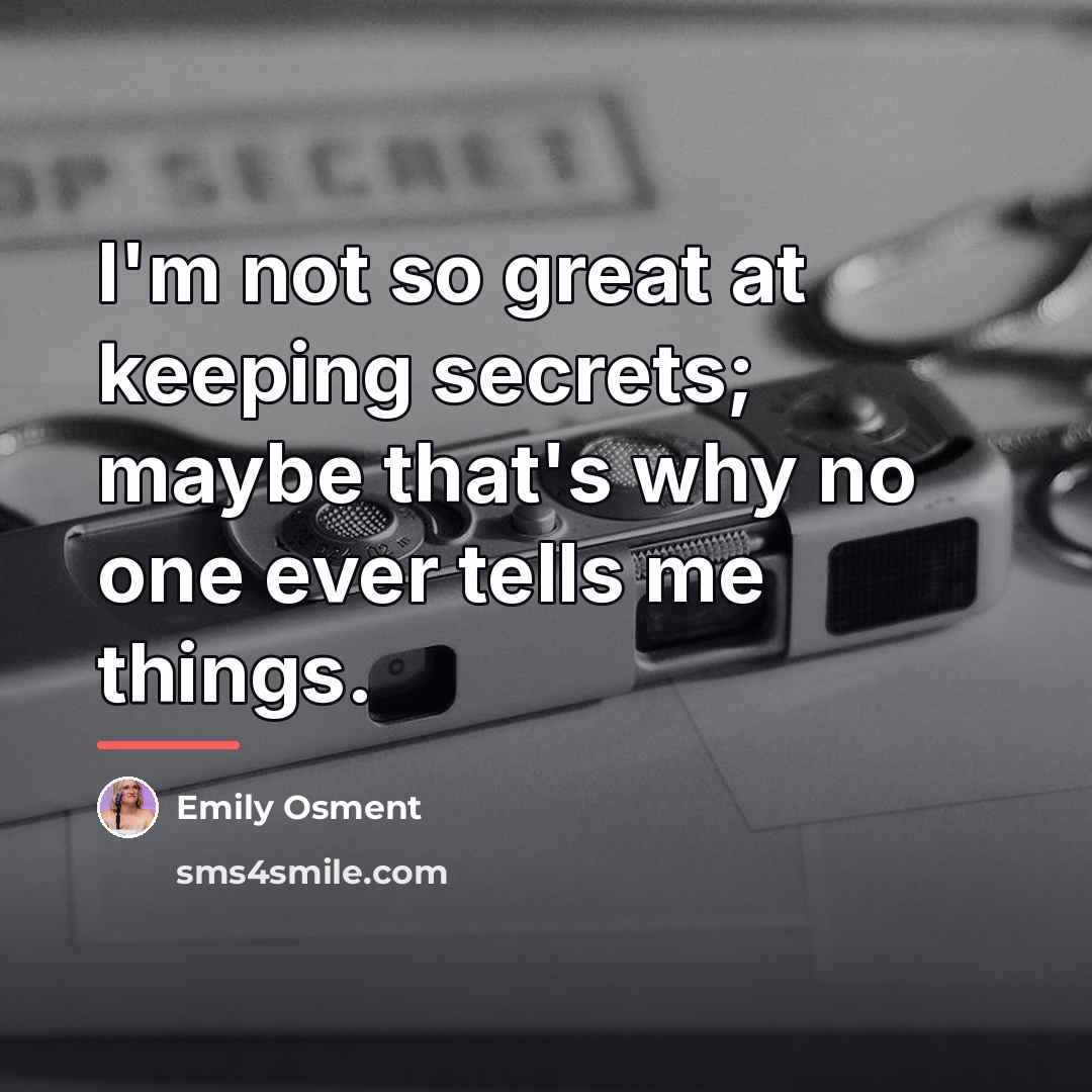 “I'm not so great at keeping secrets; maybe that's why…” quote by Emily Osment
