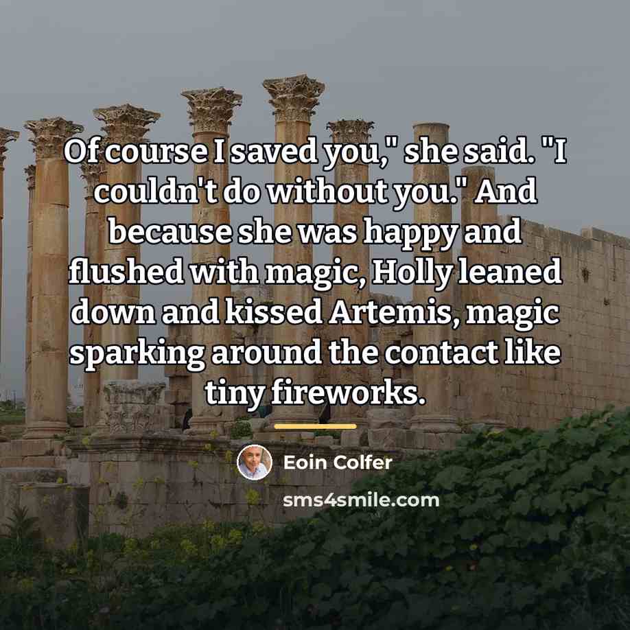 “Of course I saved you," she said. "I couldn't do…” quote by Eoin Colfer