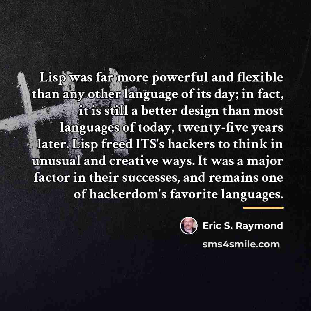 “Lisp was far more powerful and flexible than any other…” quote by Eric S. Raymond