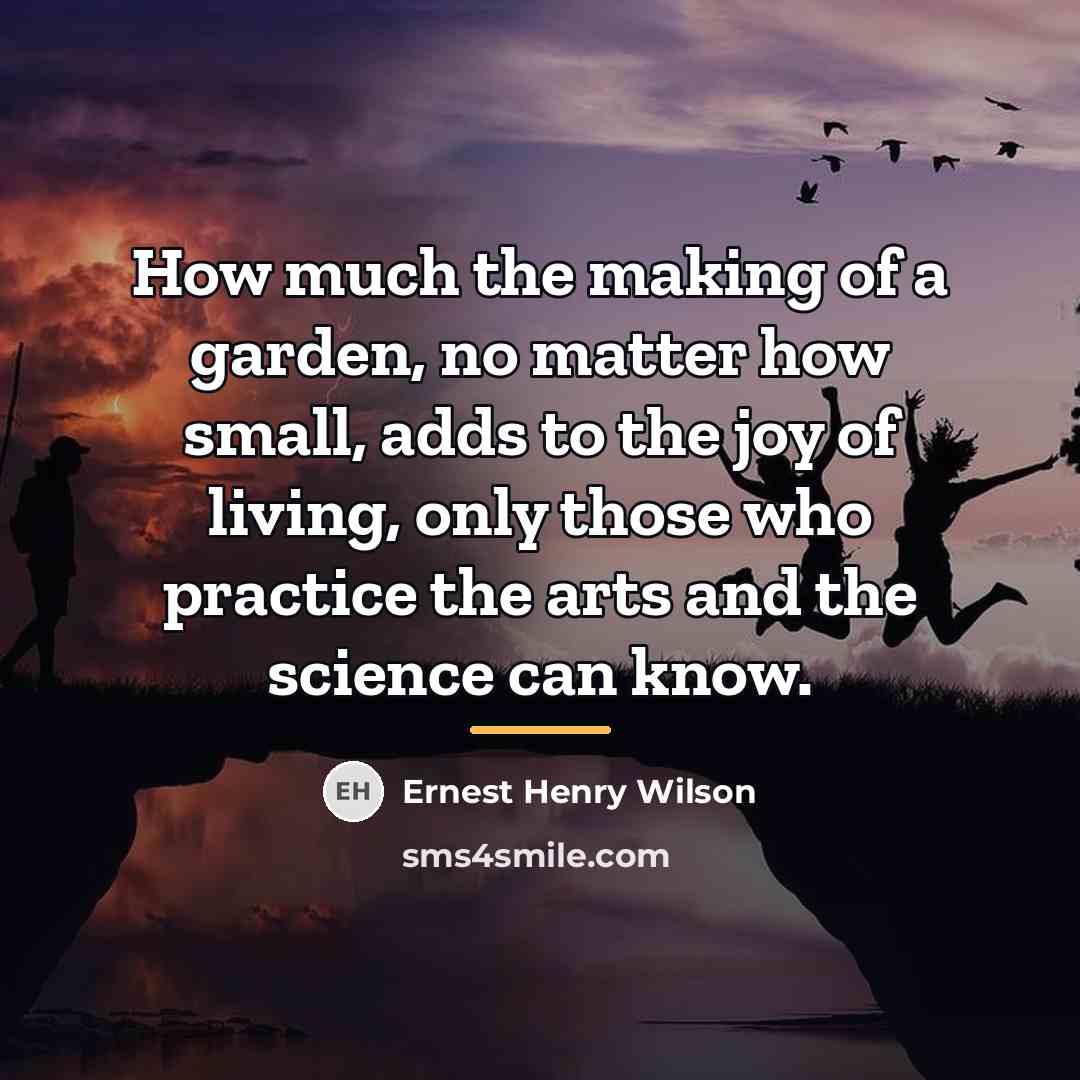 “How much the making of a garden, no matter how…” quote by Ernest Henry Wilson
