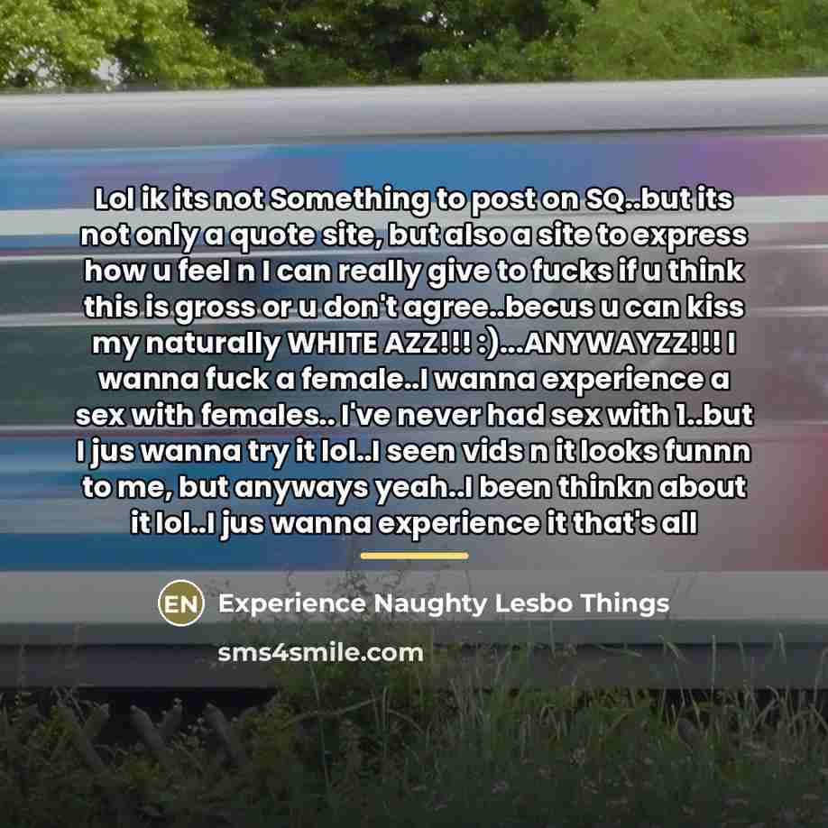 “Lol ik its not Something to post on SQ..but its…” quote by Experience Naughty Lesbo Things