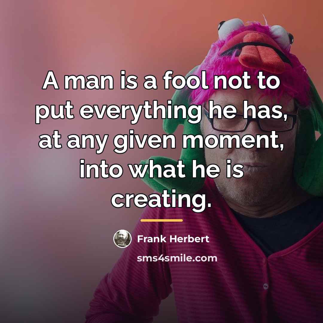 “A man is a fool not to put everything he…” quote by Frank Herbert