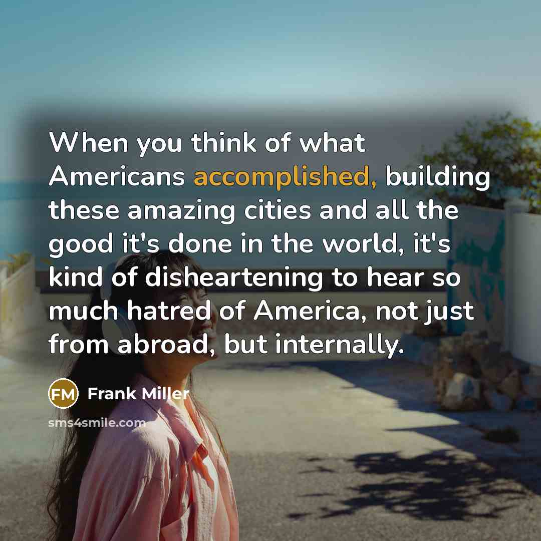 “When you think of what Americans accomplished, building these amazing…” quote by Frank Miller