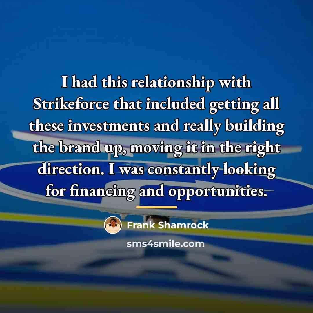 “I had this relationship with Strikeforce that included getting all…” quote by Frank Shamrock