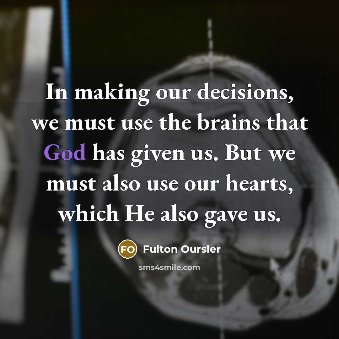 “In making our decisions, we must use the brains that…” quote by Fulton Oursler