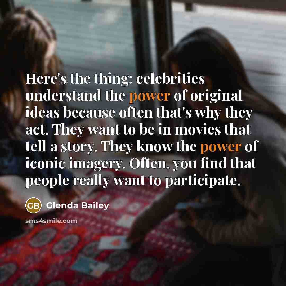 “Here's the thing: celebrities understand the power of original ideas…” quote by Glenda Bailey