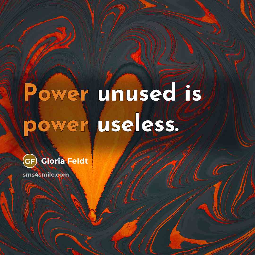 “Power unused is power useless.…” quote by Gloria Feldt