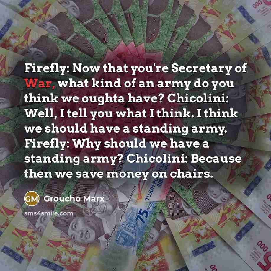 “Firefly: Now that you're Secretary of War, what kind of…” quote by Groucho Marx